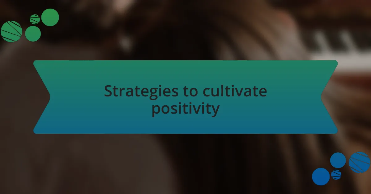 Strategies to cultivate positivity