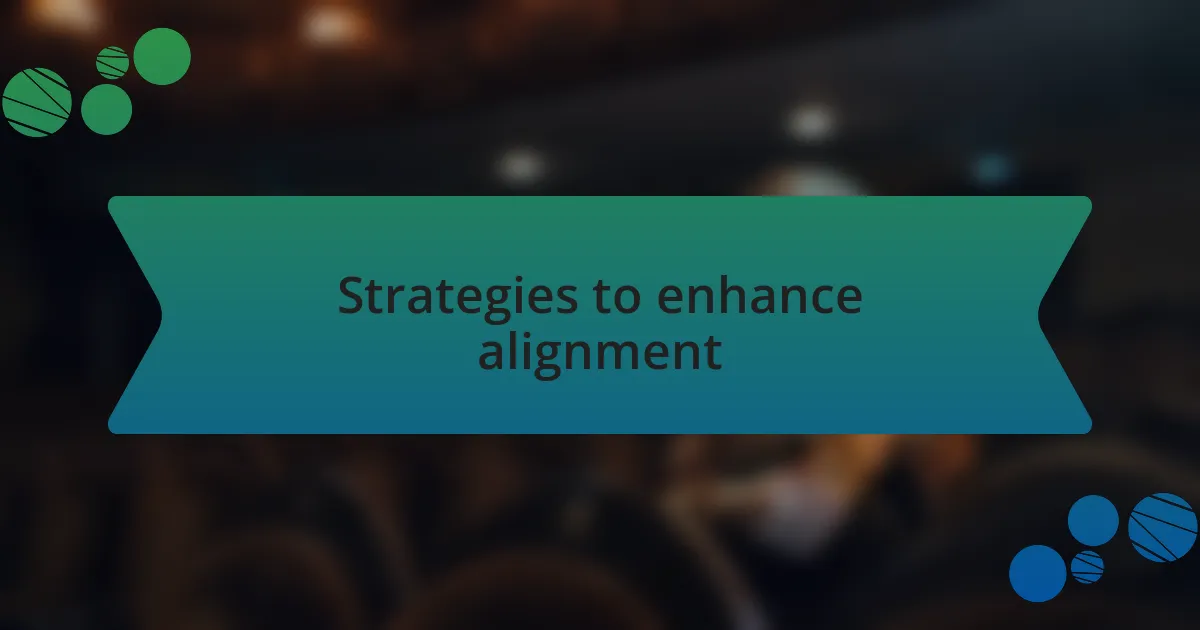 Strategies to enhance alignment