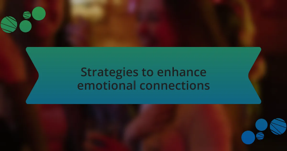 Strategies to enhance emotional connections