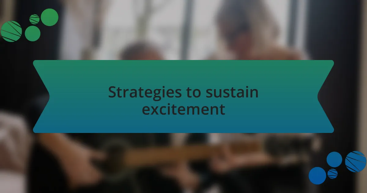 Strategies to sustain excitement