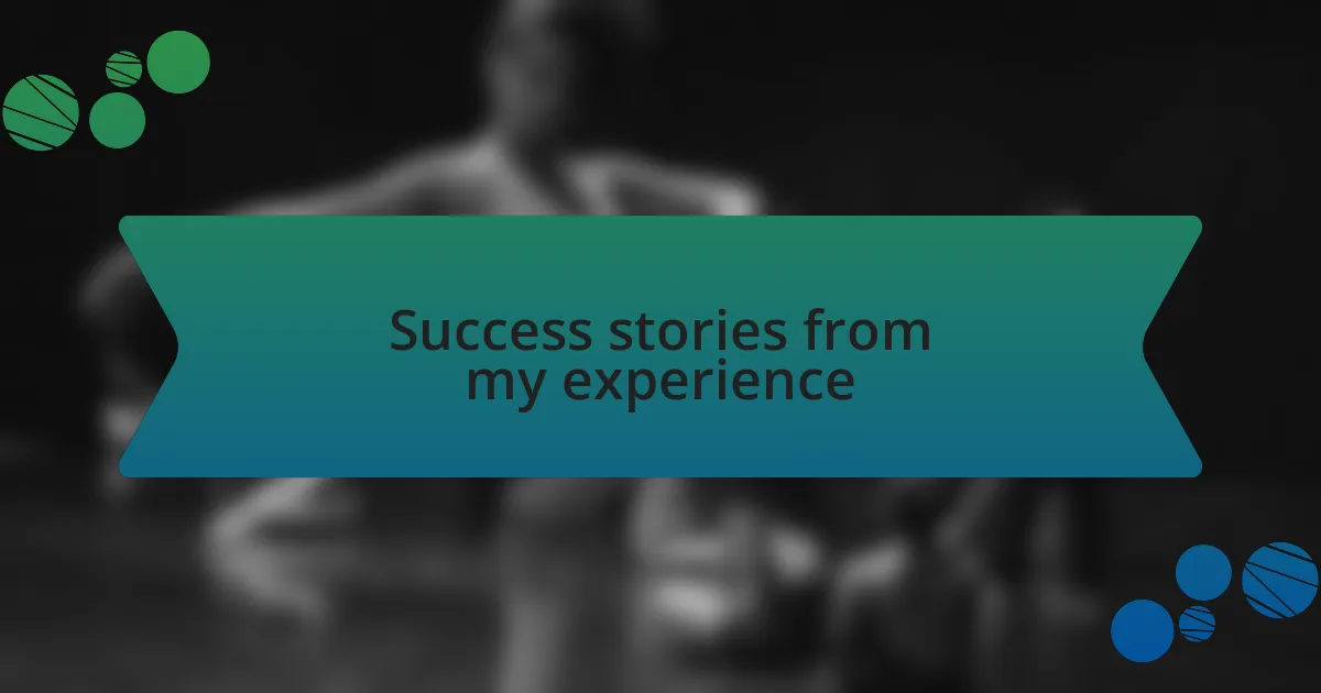 Success stories from my experience
