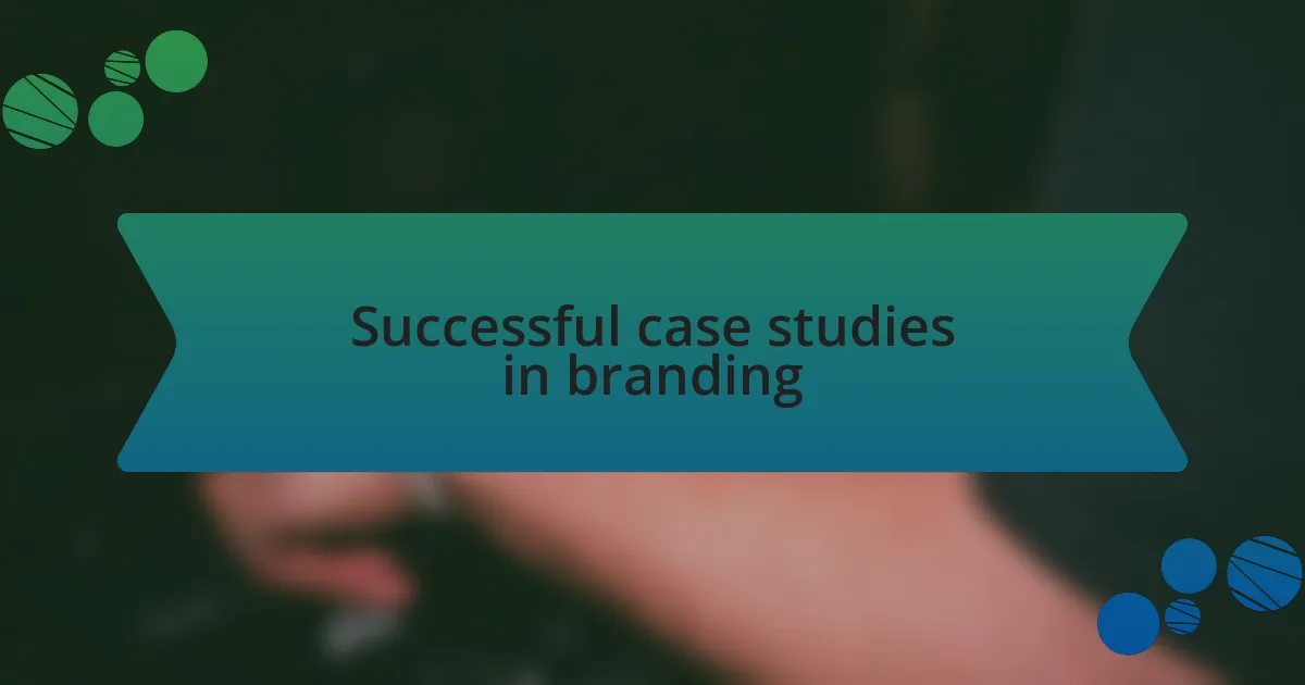 Successful case studies in branding
