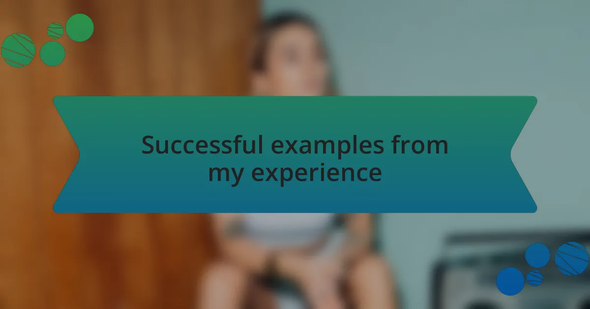 Successful examples from my experience