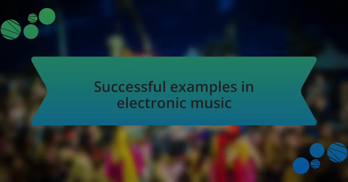 Successful examples in electronic music