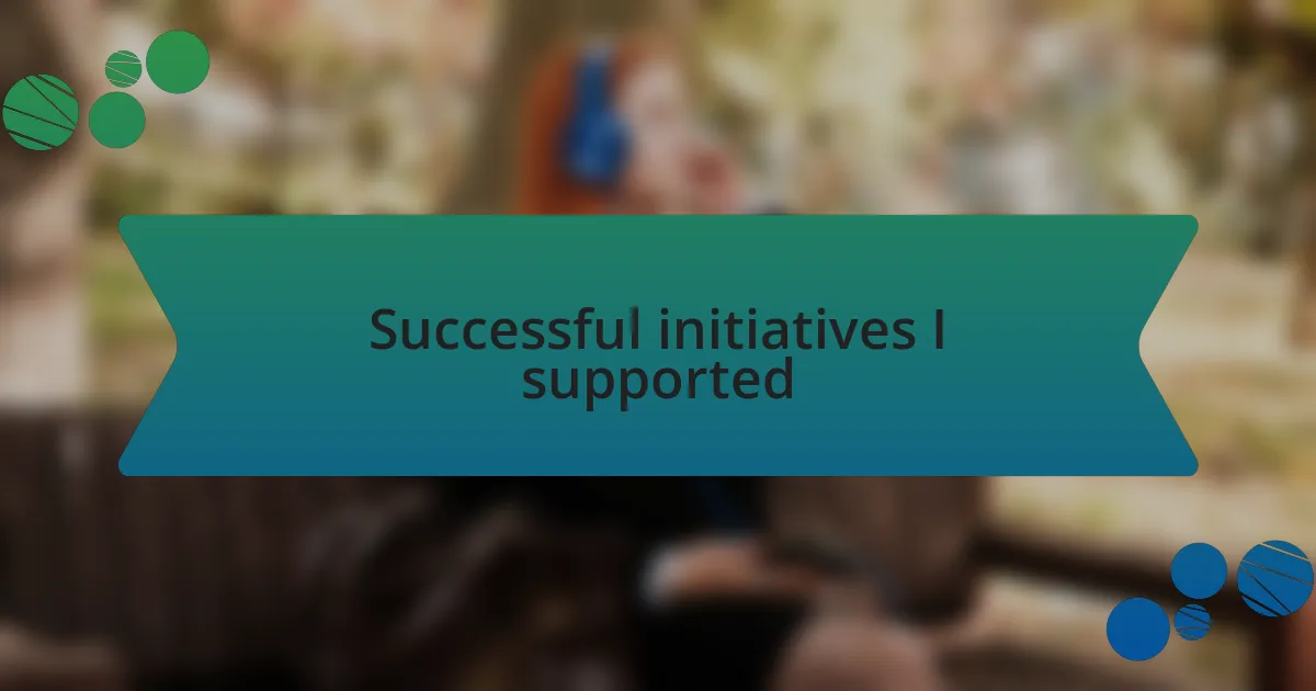 Successful initiatives I supported