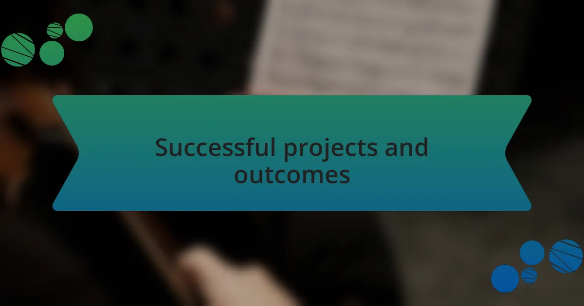 Successful projects and outcomes