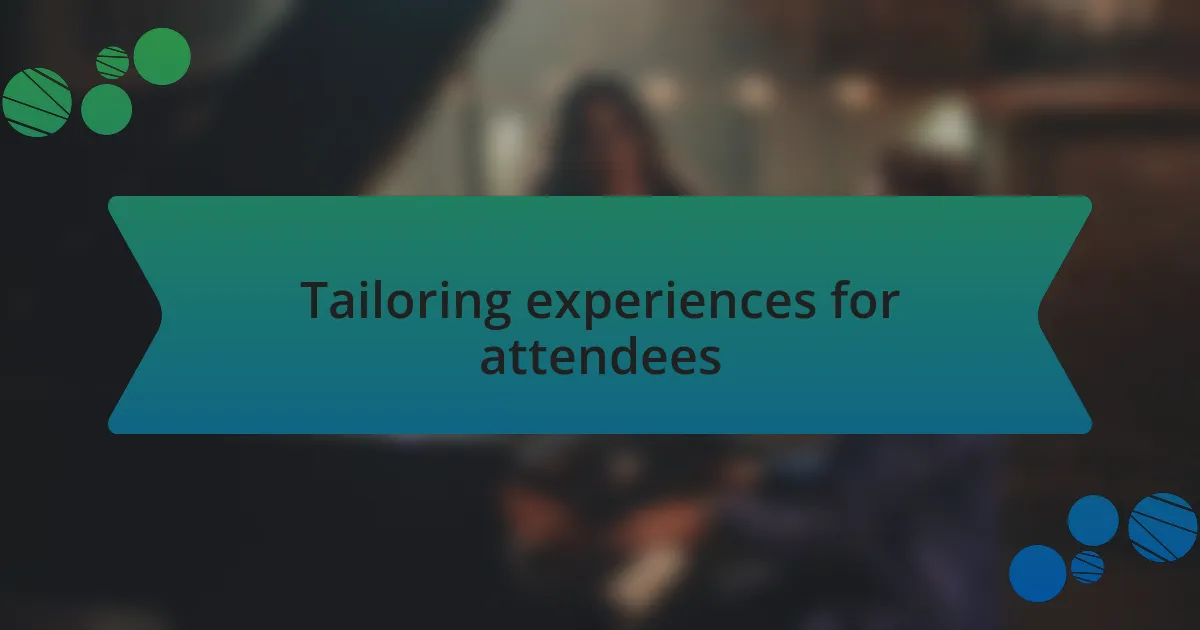 Tailoring experiences for attendees