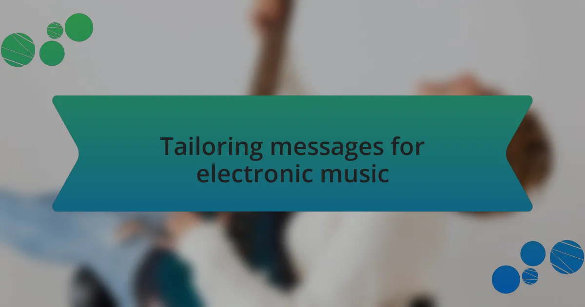 Tailoring messages for electronic music