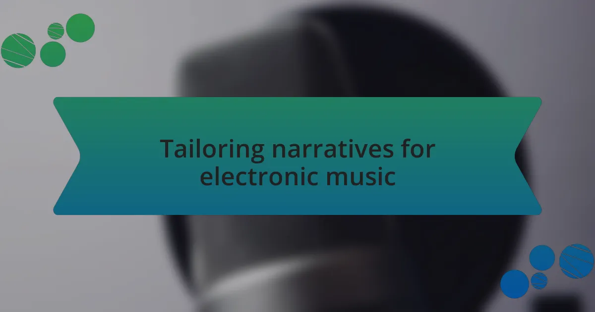 Tailoring narratives for electronic music