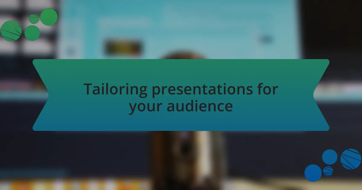 Tailoring presentations for your audience