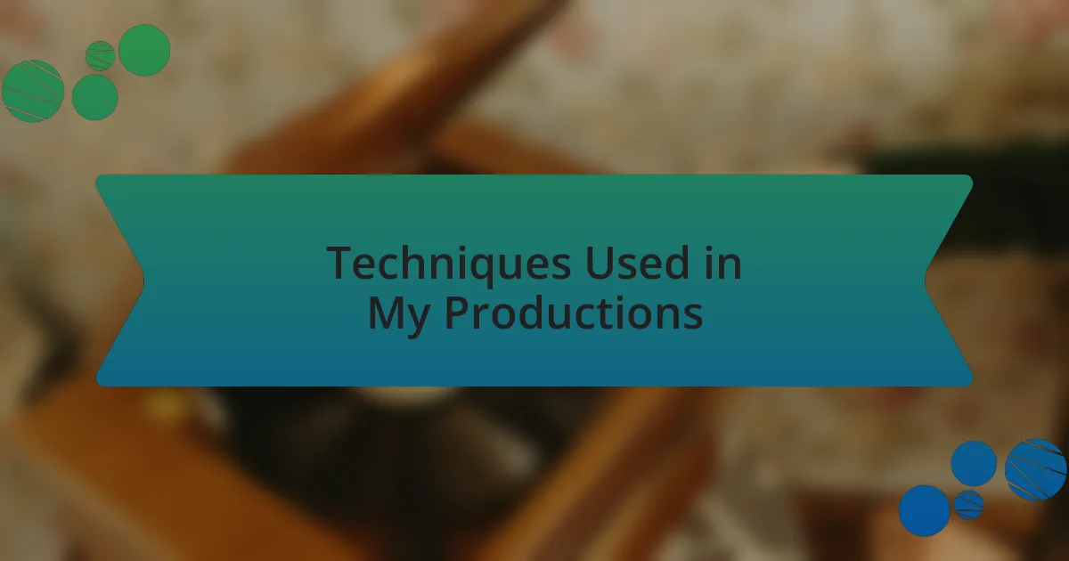 Techniques Used in My Productions
