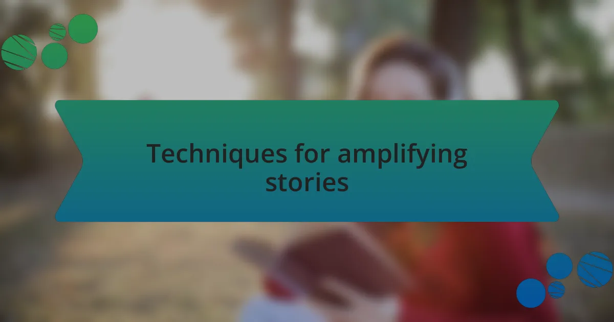Techniques for amplifying stories