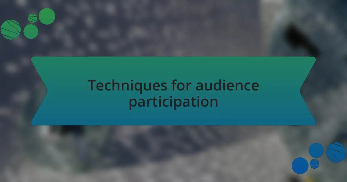 Techniques for audience participation