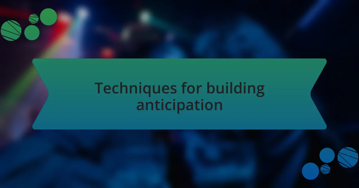Techniques for building anticipation