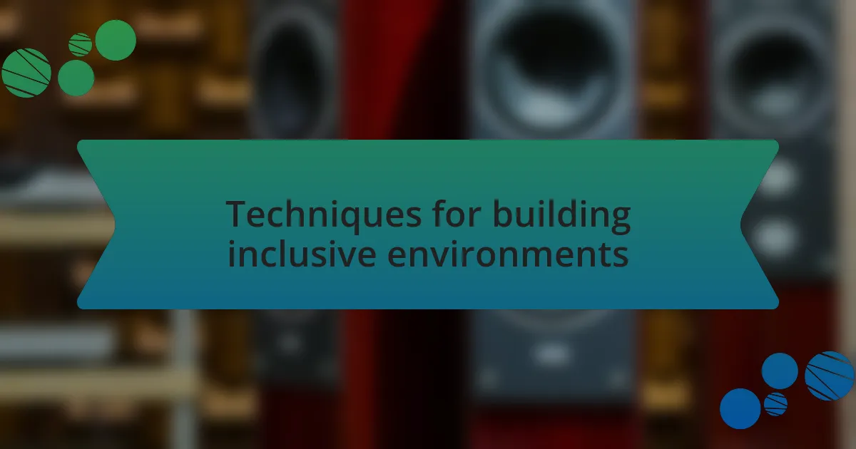 Techniques for building inclusive environments