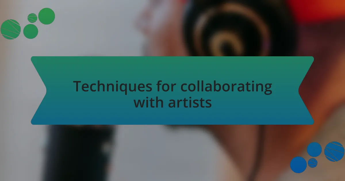 Techniques for collaborating with artists