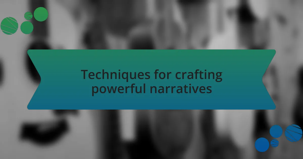 Techniques for crafting powerful narratives