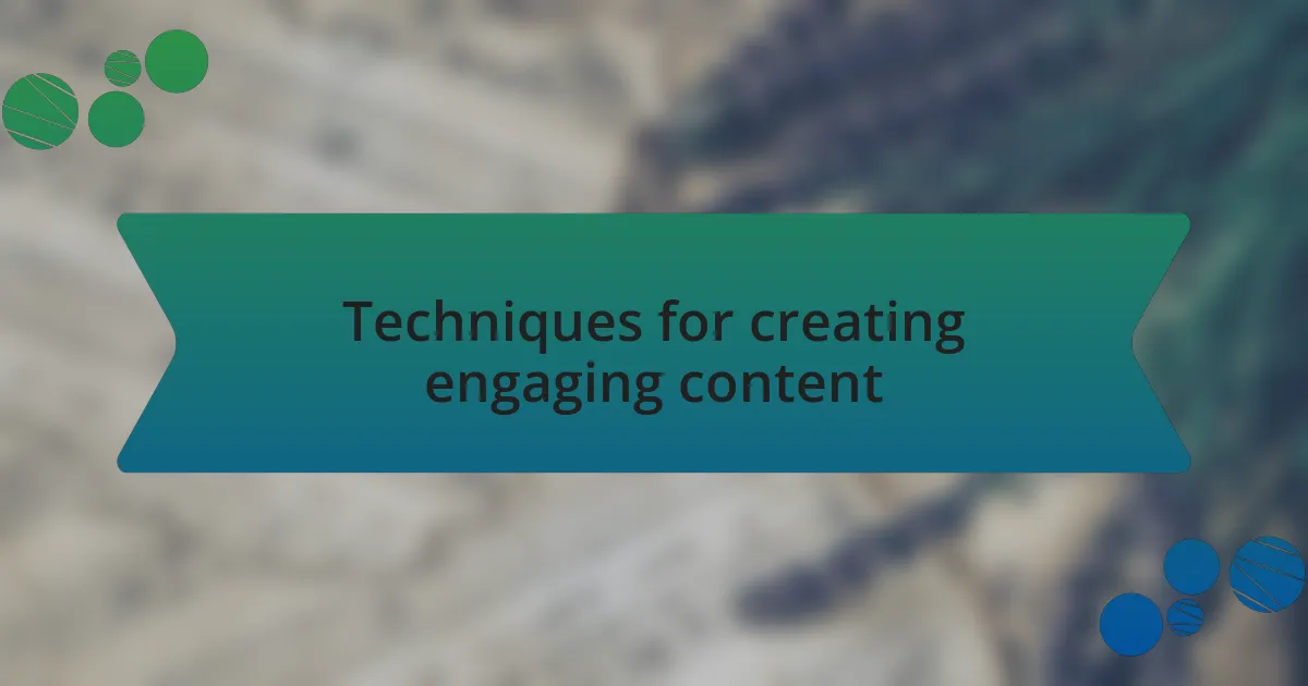 Techniques for creating engaging content