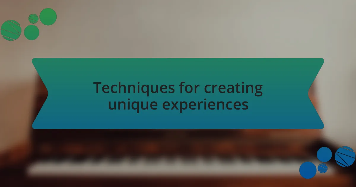 Techniques for creating unique experiences