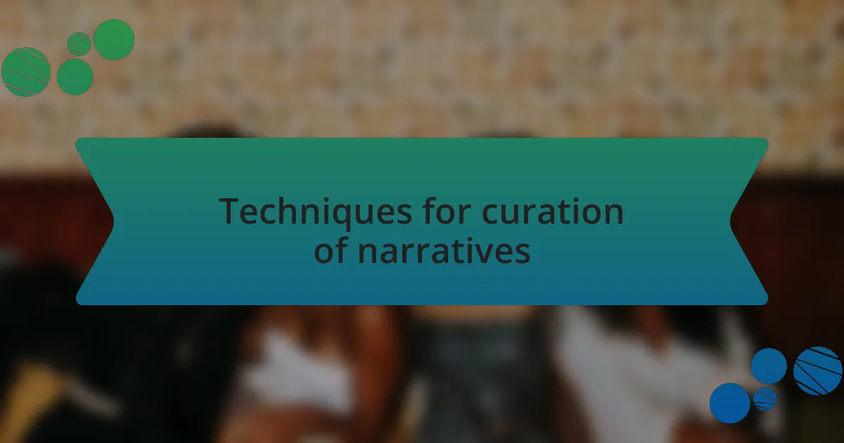Techniques for curation of narratives