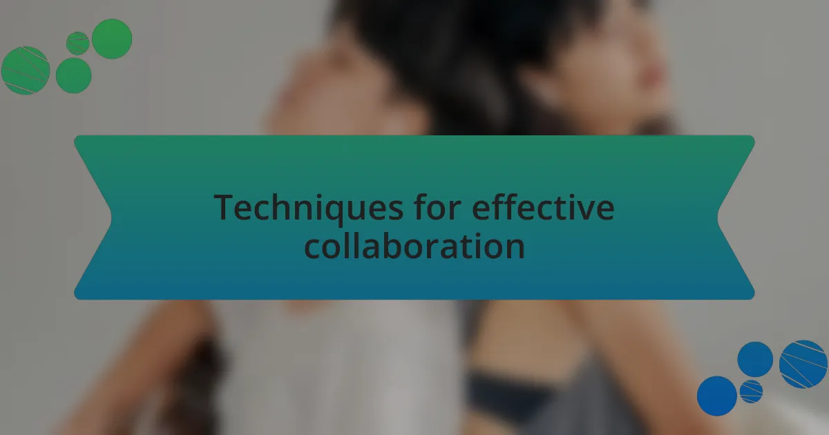 Techniques for effective collaboration