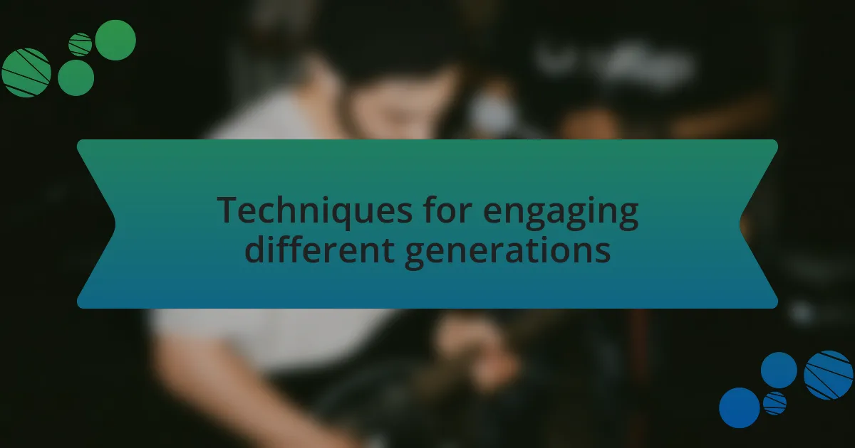 Techniques for engaging different generations
