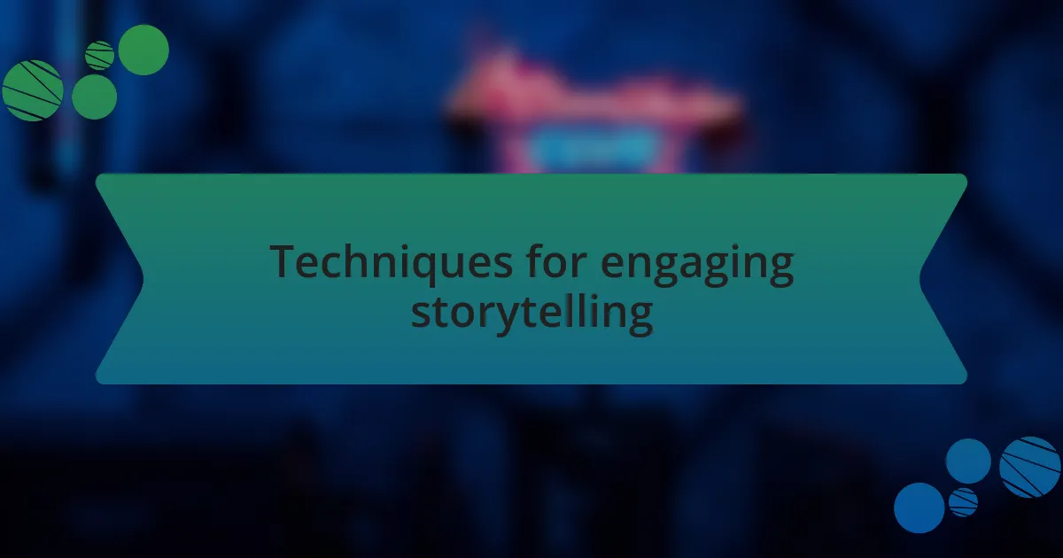 Techniques for engaging storytelling