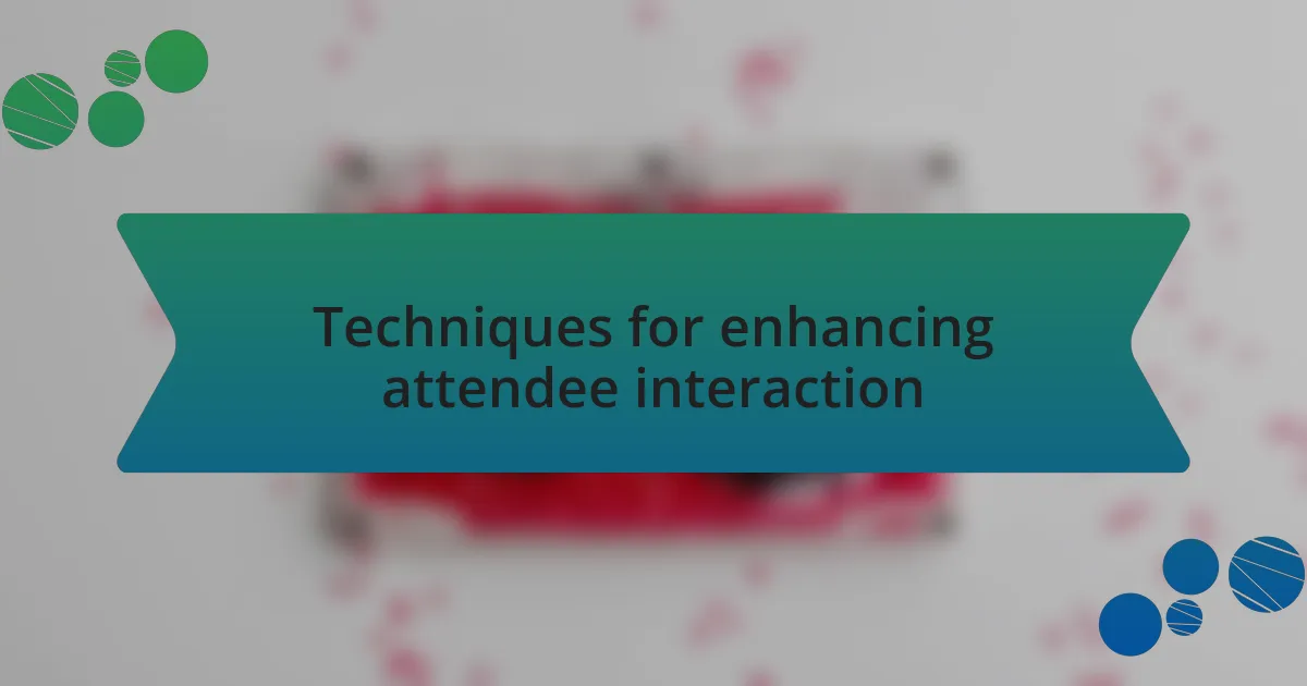 Techniques for enhancing attendee interaction