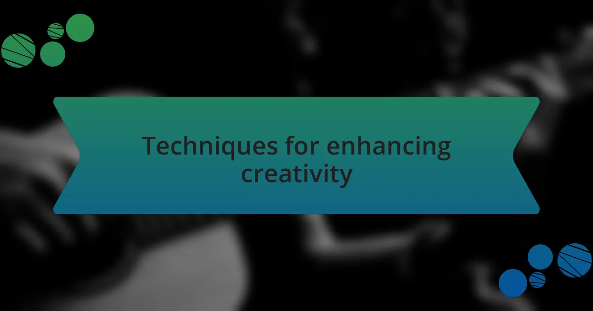 Techniques for enhancing creativity