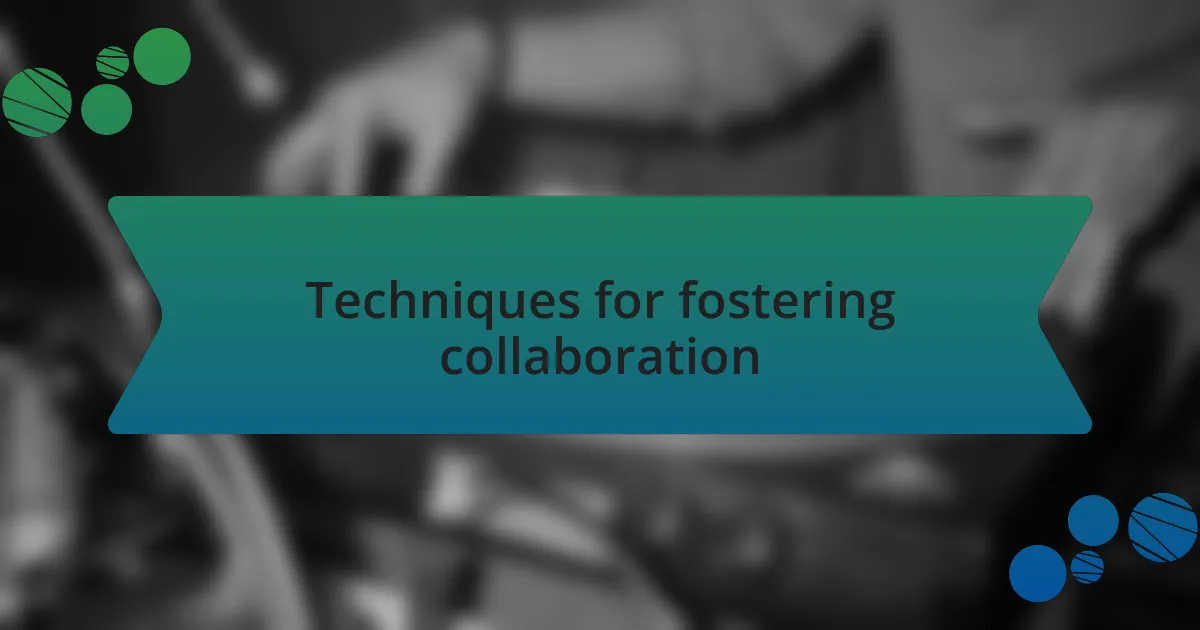 Techniques for fostering collaboration