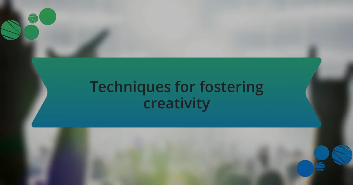 Techniques for fostering creativity
