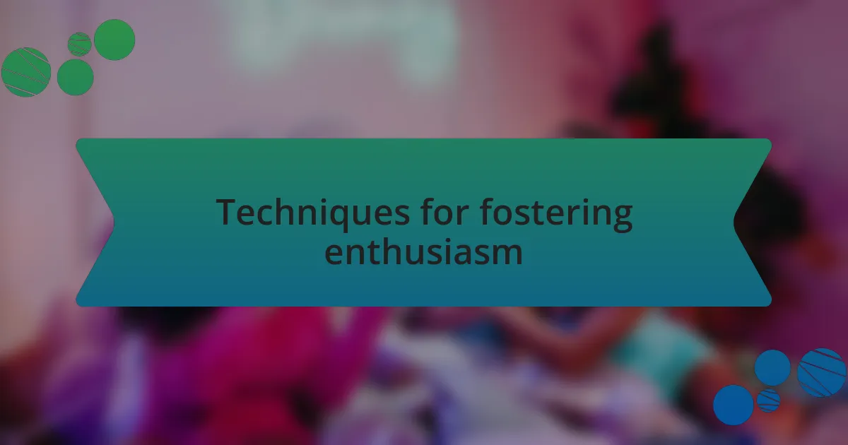 Techniques for fostering enthusiasm