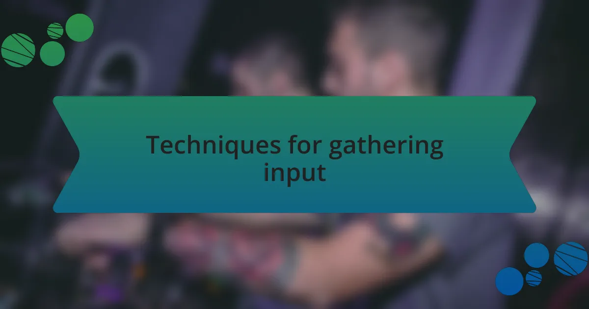 Techniques for gathering input