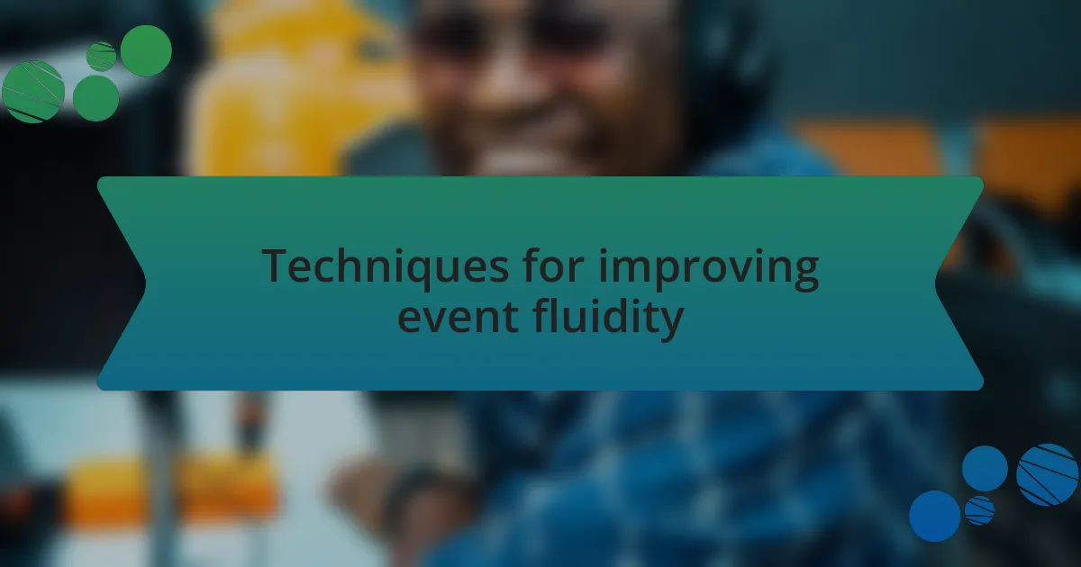 Techniques for improving event fluidity