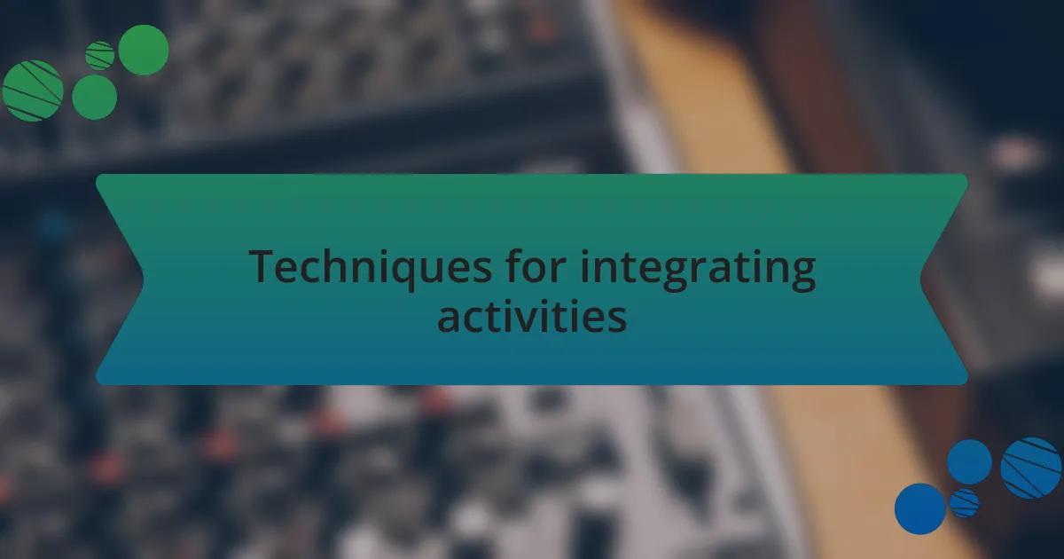 Techniques for integrating activities