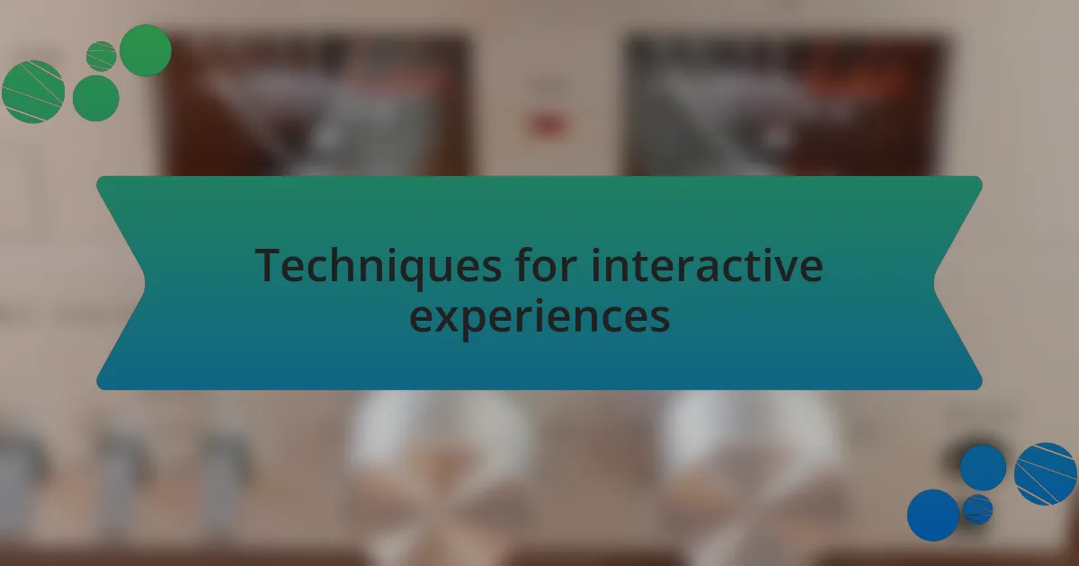 Techniques for interactive experiences