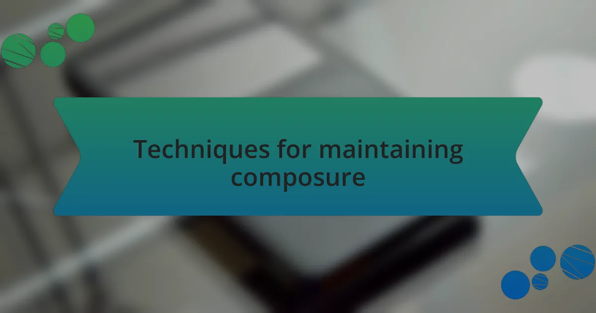 Techniques for maintaining composure