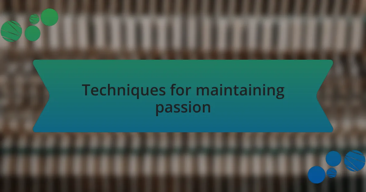 Techniques for maintaining passion