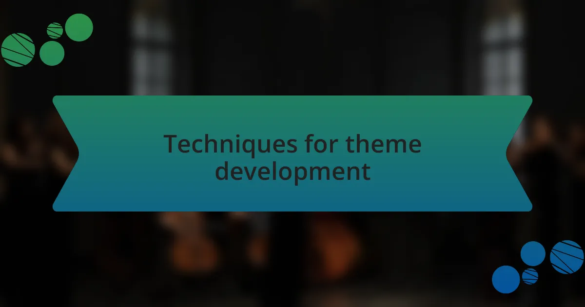Techniques for theme development