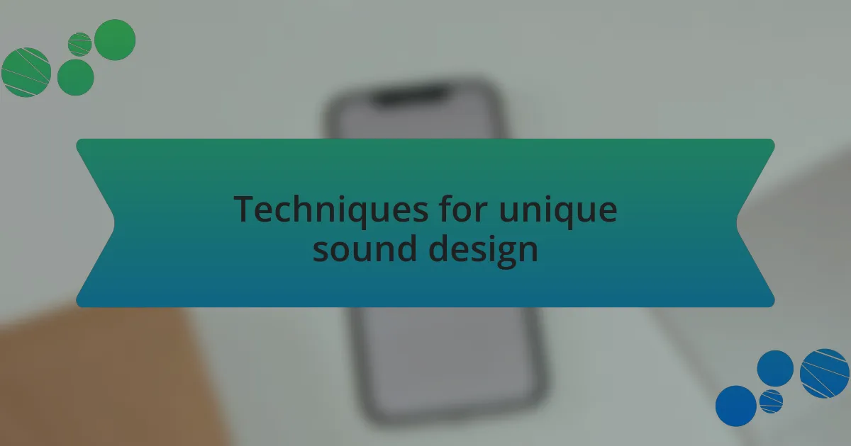 Techniques for unique sound design