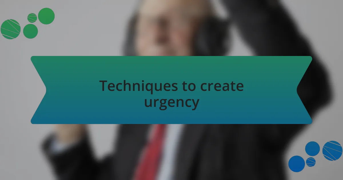 Techniques to create urgency