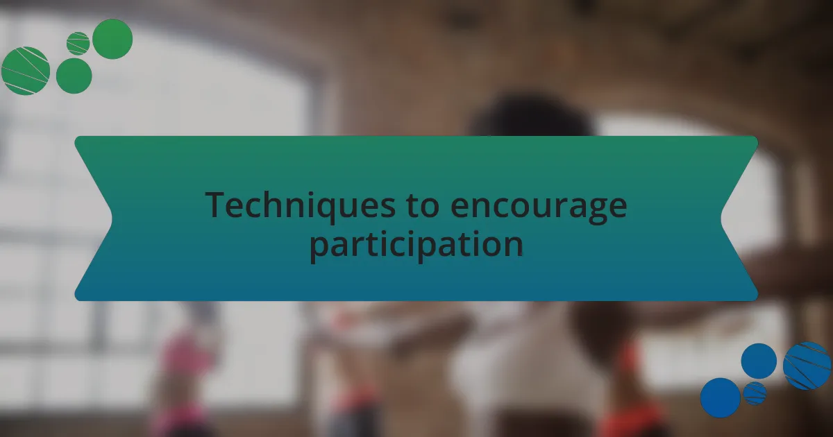 Techniques to encourage participation