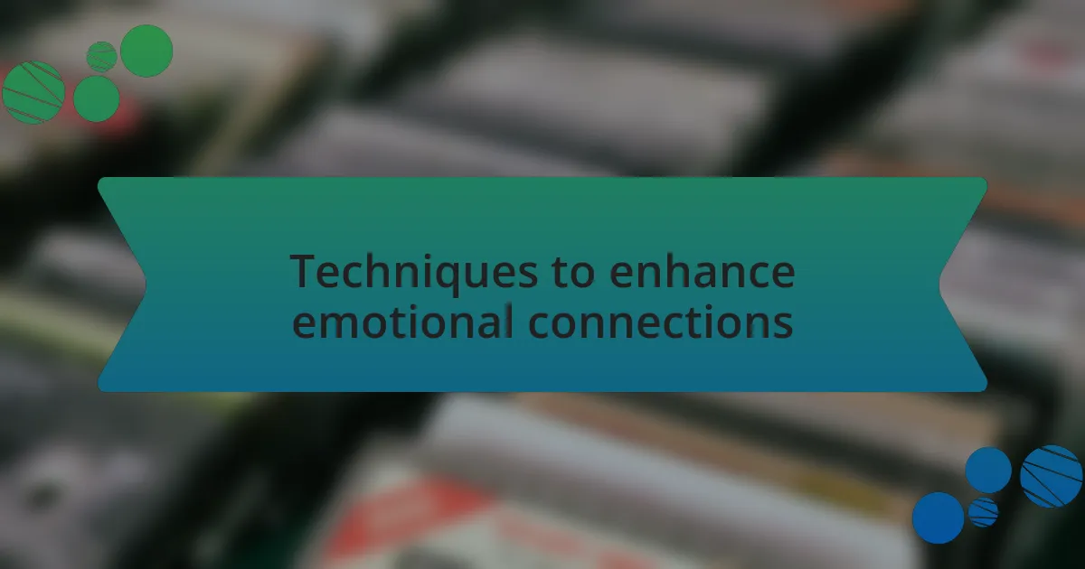 Techniques to enhance emotional connections