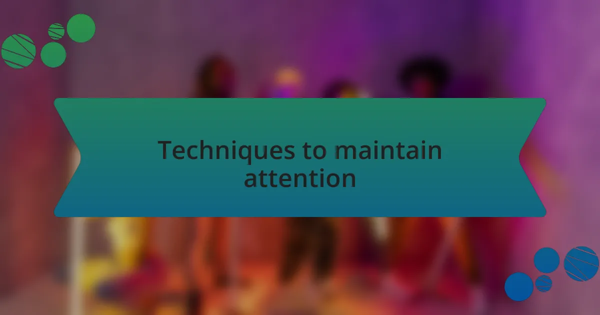 Techniques to maintain attention