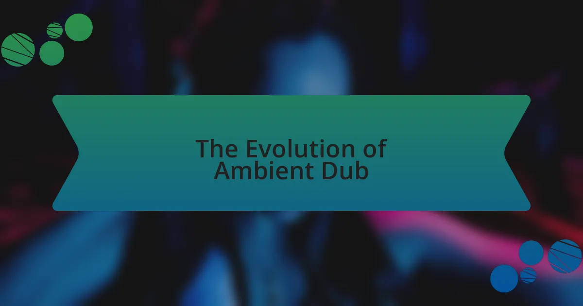 The Evolution of Ambient Dub
