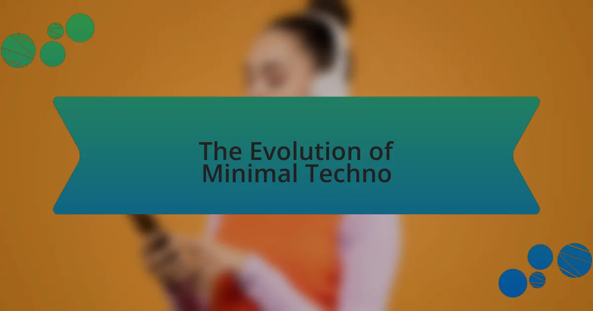 The Evolution of Minimal Techno