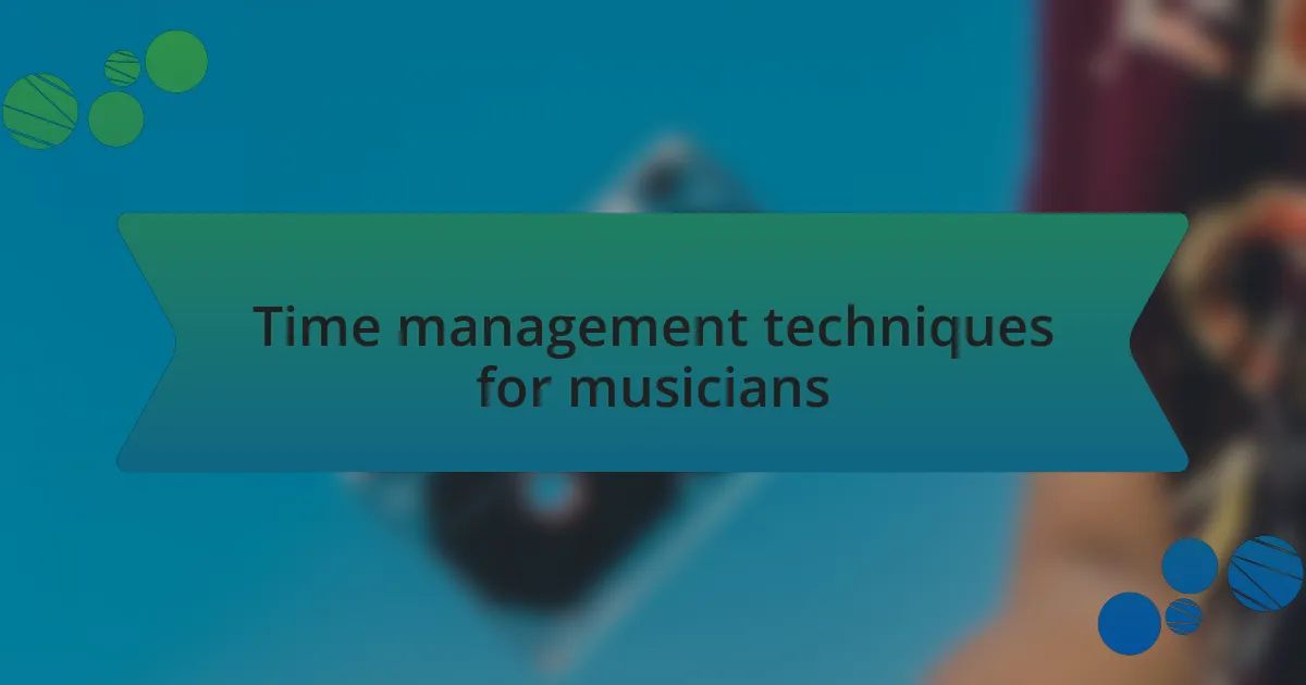 Time management techniques for musicians