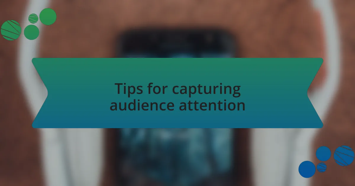 Tips for capturing audience attention