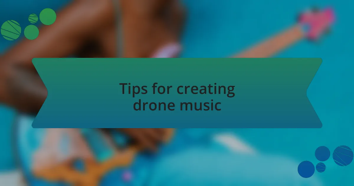 Tips for creating drone music