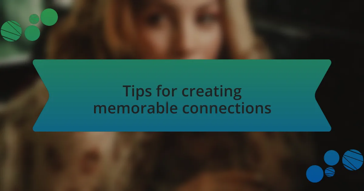 Tips for creating memorable connections